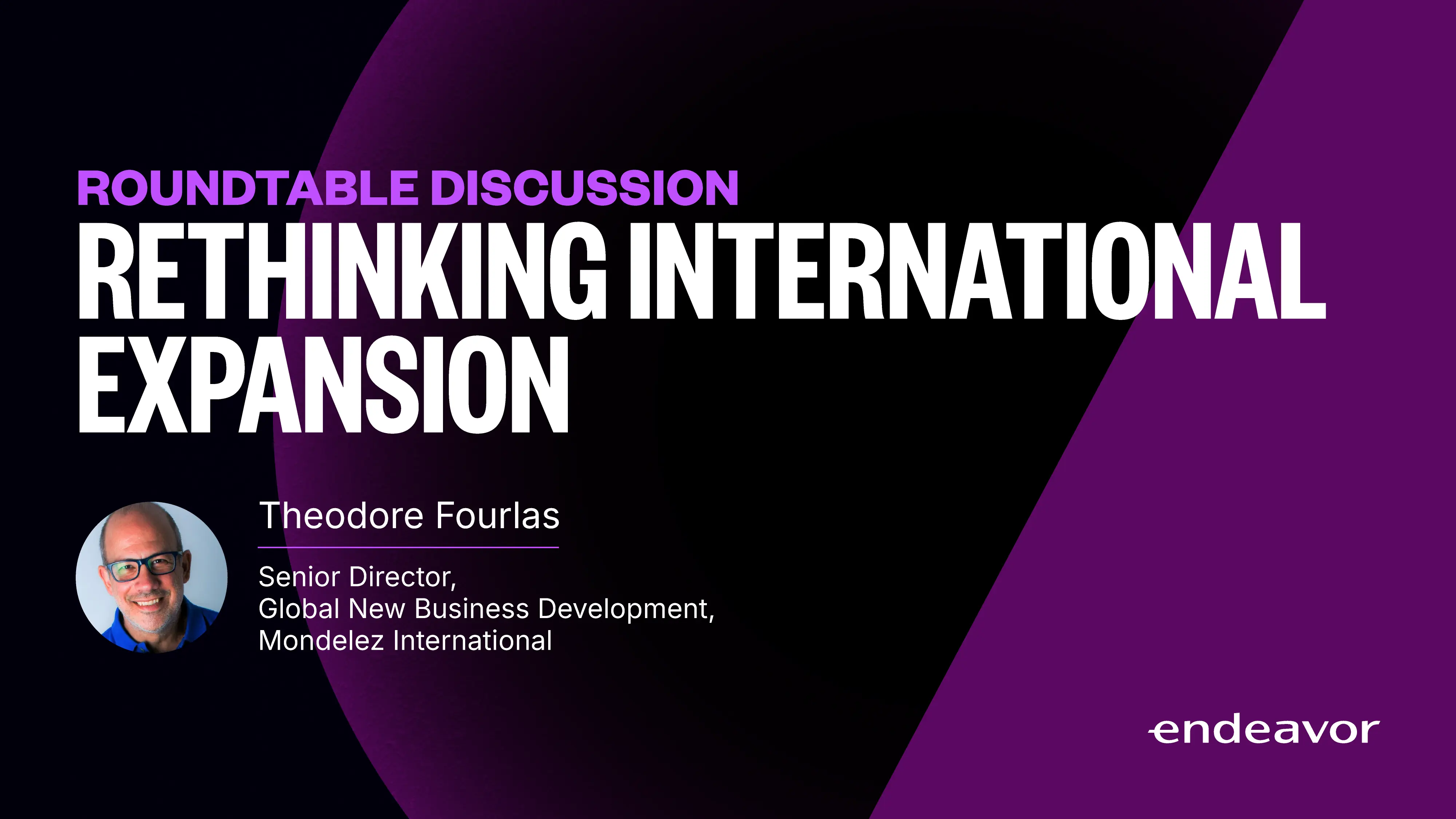 Roundtable Discussion | Rethinking International Expansion: Insights from Theodoros Fourlas, Mondelēz International